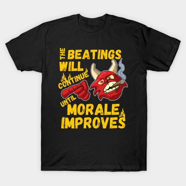 The beatings will continue until morale improves T-Shirt by Ashley-Bee